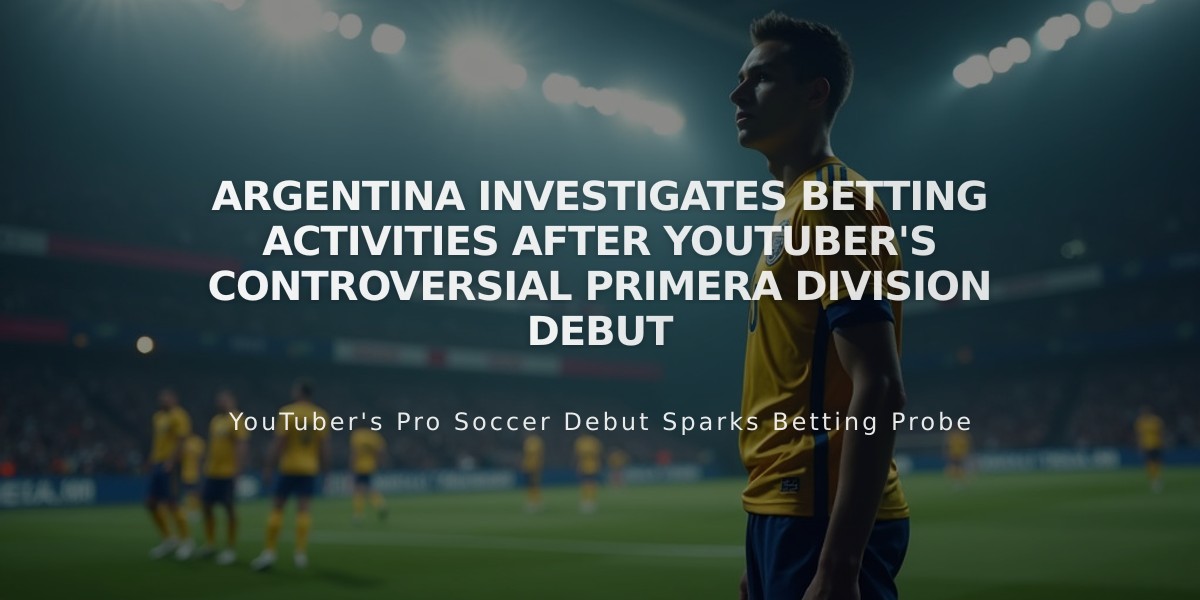 Argentina Investigates Betting Activities After YouTuber's Controversial Primera Division Debut