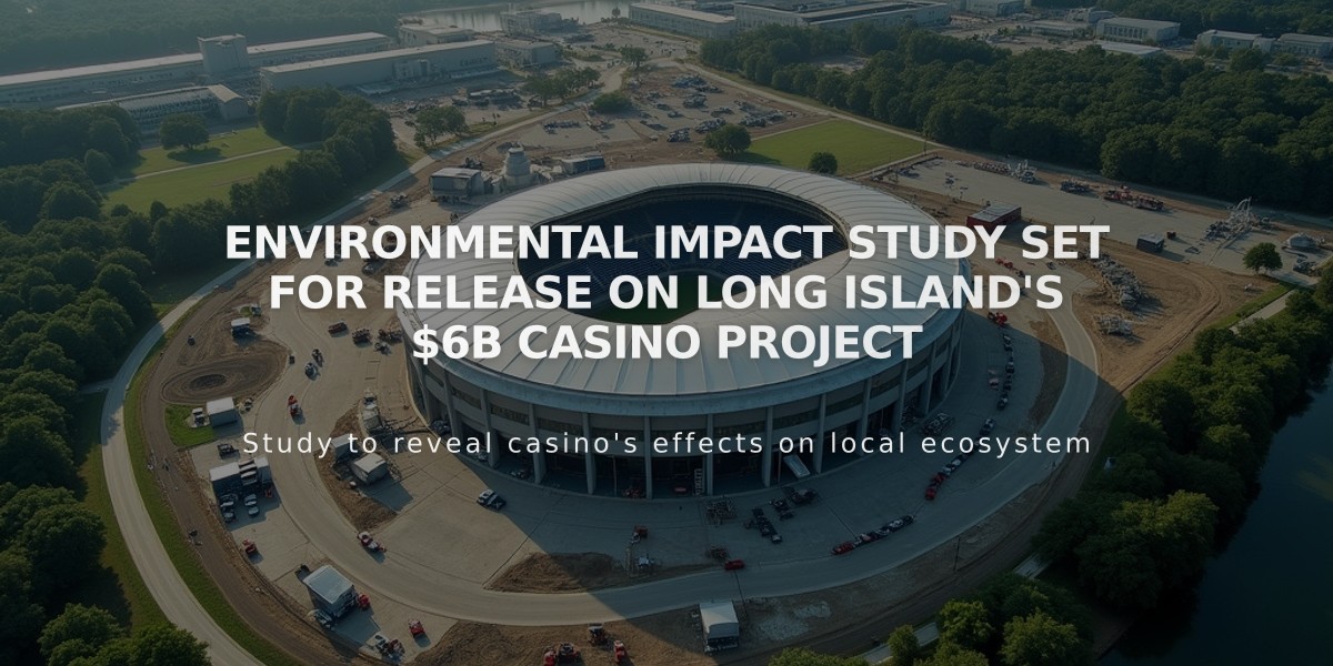 Environmental Impact Study Set for Release on Long Island's $6B Casino Project