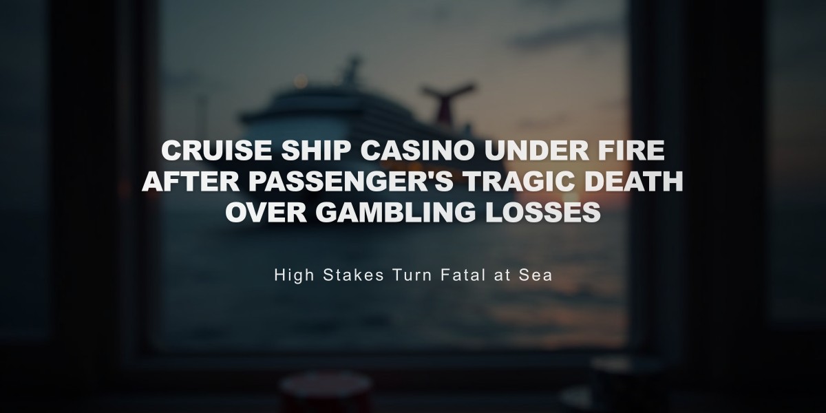 Cruise Ship Casino Under Fire After Passenger's Tragic Death Over Gambling Losses