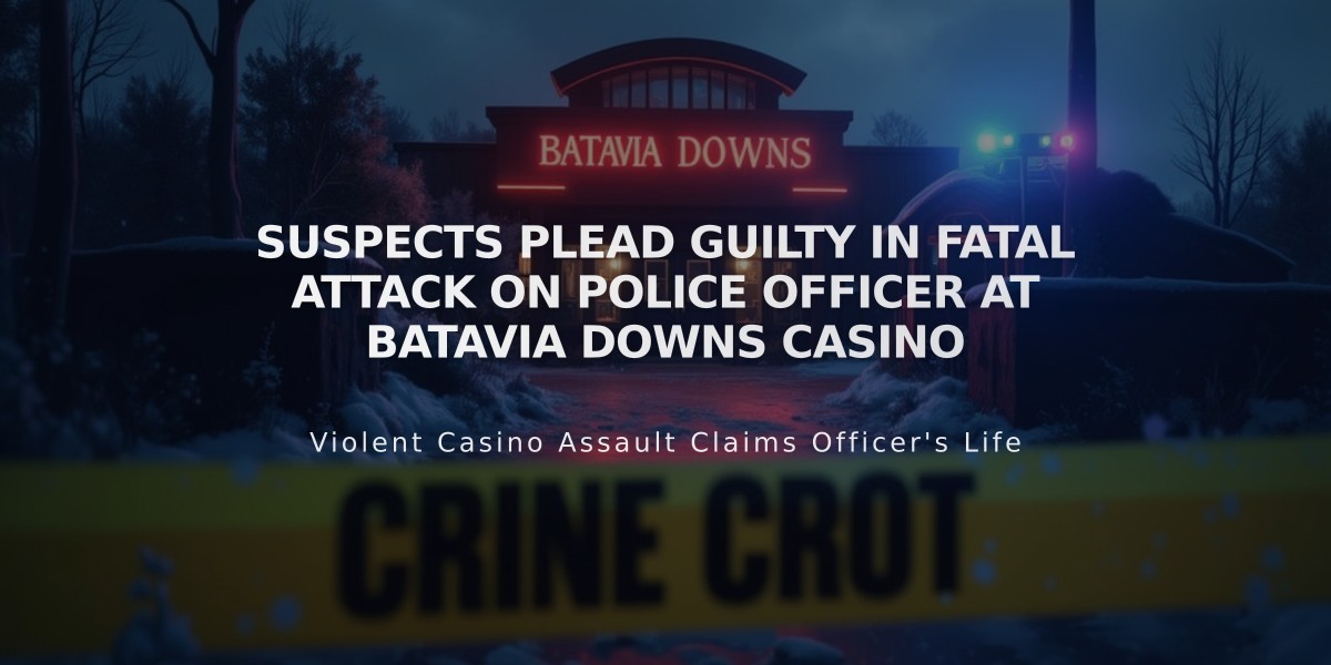 Suspects Plead Guilty in Fatal Attack on Police Officer at Batavia Downs Casino