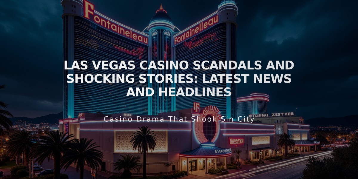 Las Vegas Casino Scandals and Shocking Stories: Latest News and Headlines