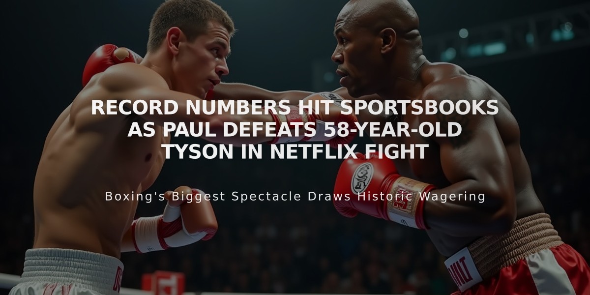 Record Numbers Hit Sportsbooks as Paul Defeats 58-Year-Old Tyson in Netflix Fight