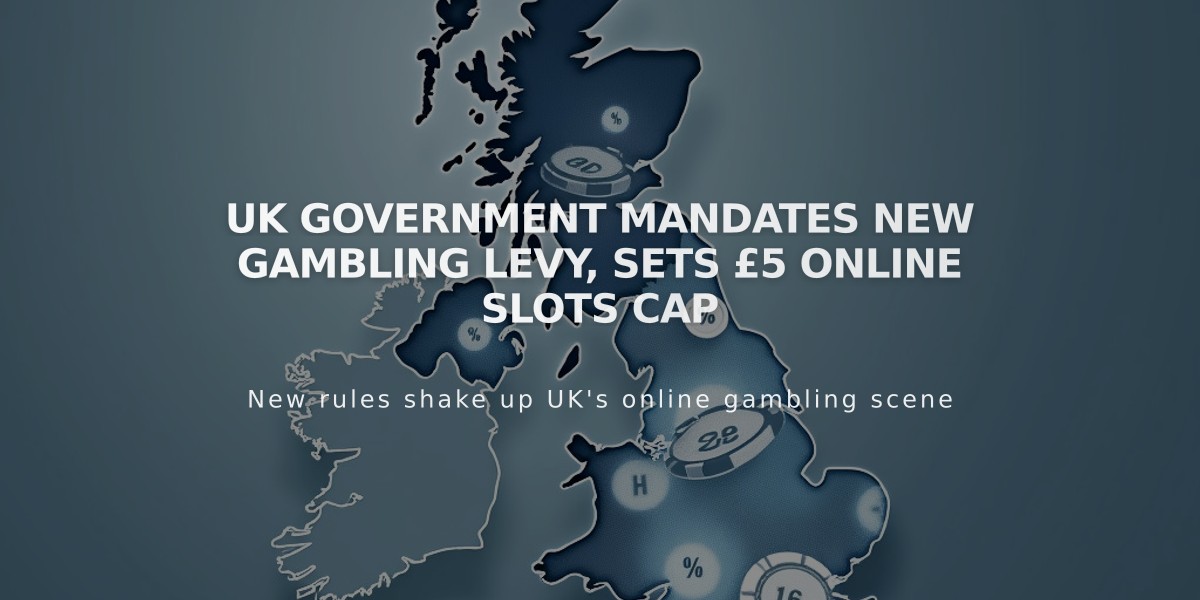 UK Government Mandates New Gambling Levy, Sets £5 Online Slots Cap