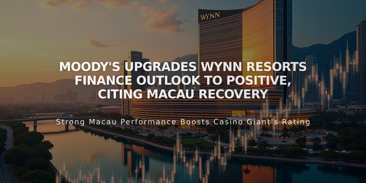 Moody's Upgrades Wynn Resorts Finance Outlook to Positive, Citing Macau Recovery