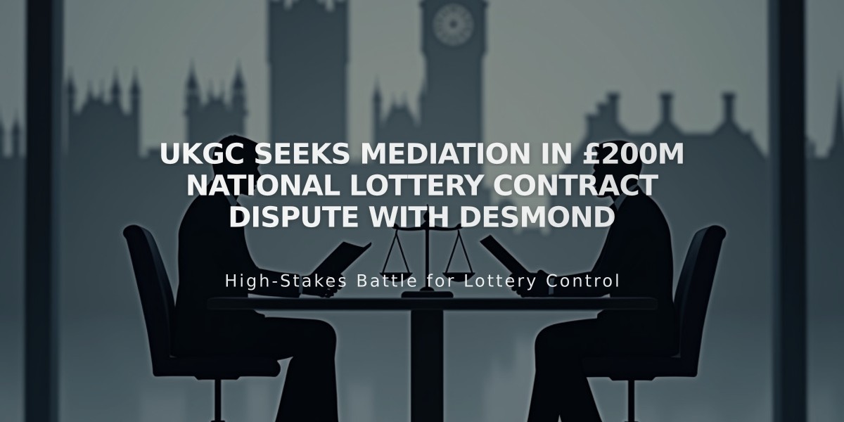 UKGC Seeks Mediation in £200M National Lottery Contract Dispute with Desmond