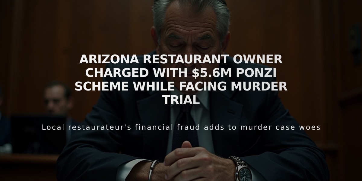 Arizona Restaurant Owner Charged with $5.6M Ponzi Scheme While Facing Murder Trial