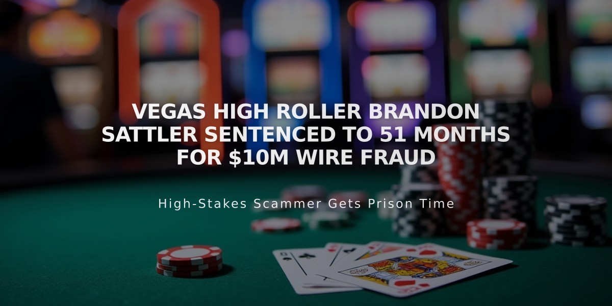 Vegas High Roller Brandon Sattler Sentenced to 51 Months for $10M Wire Fraud