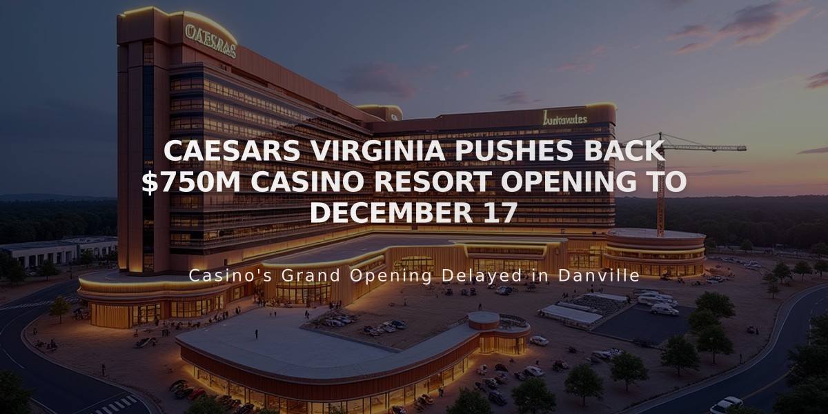 Caesars Virginia Pushes Back $750M Casino Resort Opening to December 17