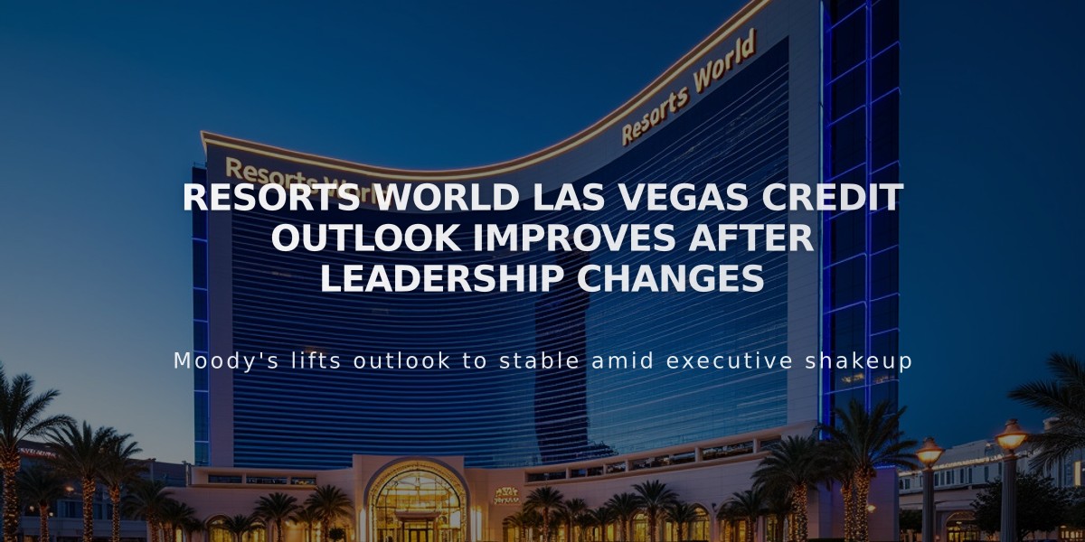 Resorts World Las Vegas Credit Outlook Improves After Leadership Changes