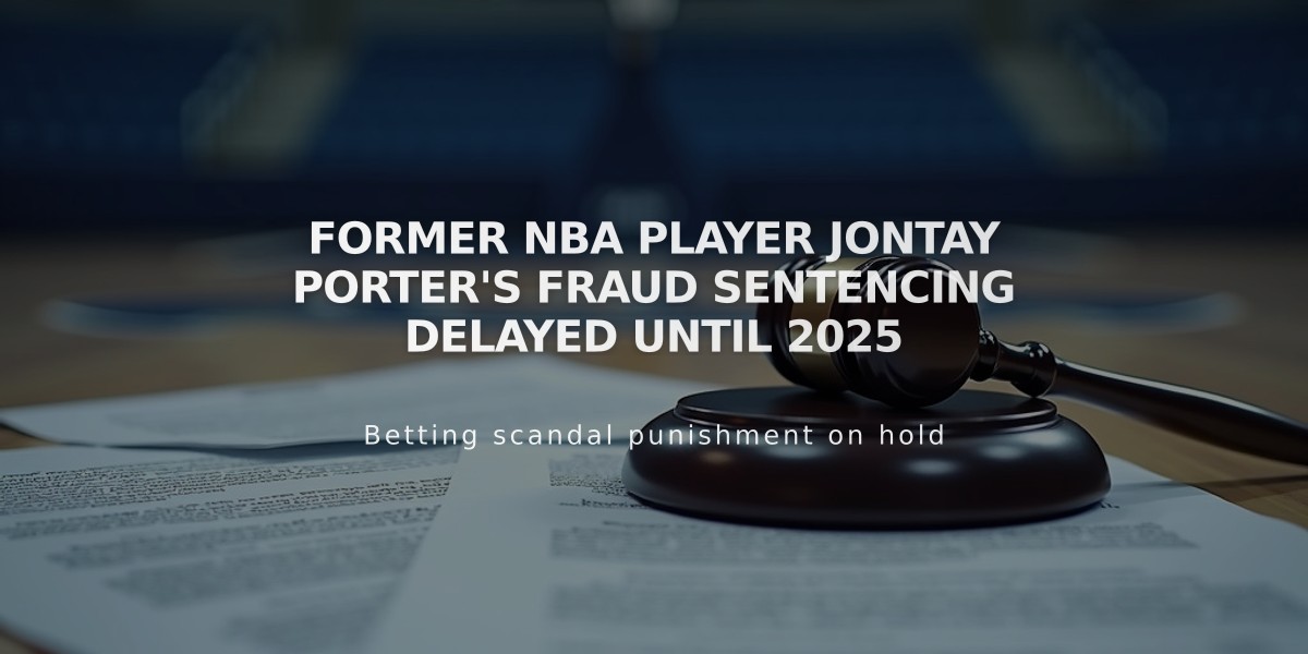 Former NBA Player Jontay Porter's Fraud Sentencing Delayed Until 2025