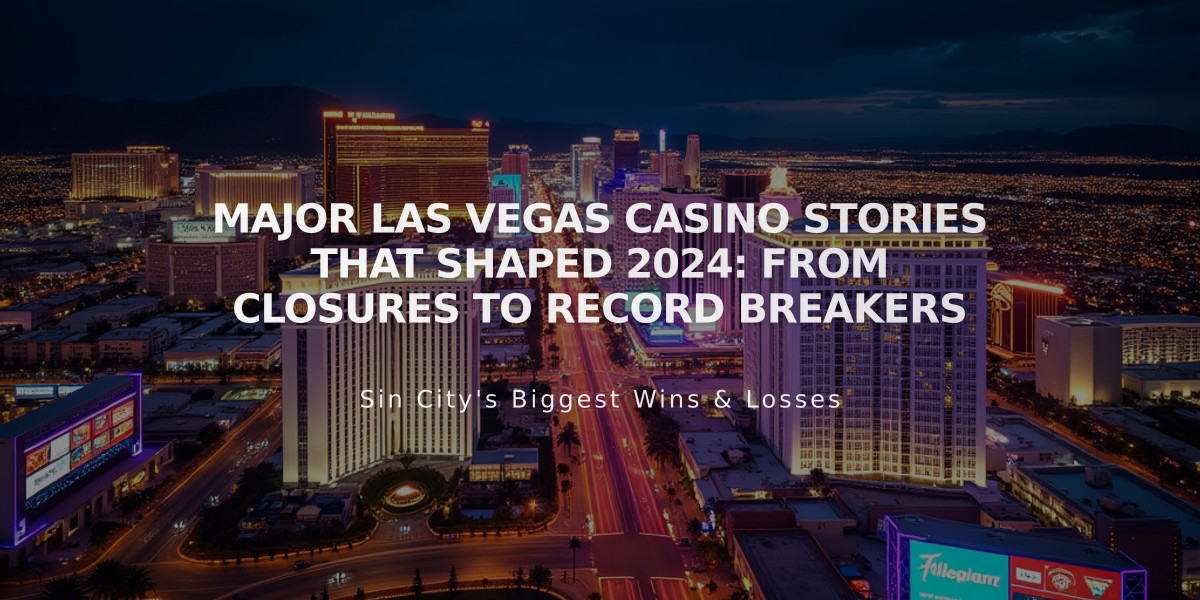 Major Las Vegas Casino Stories That Shaped 2024: From Closures to Record Breakers