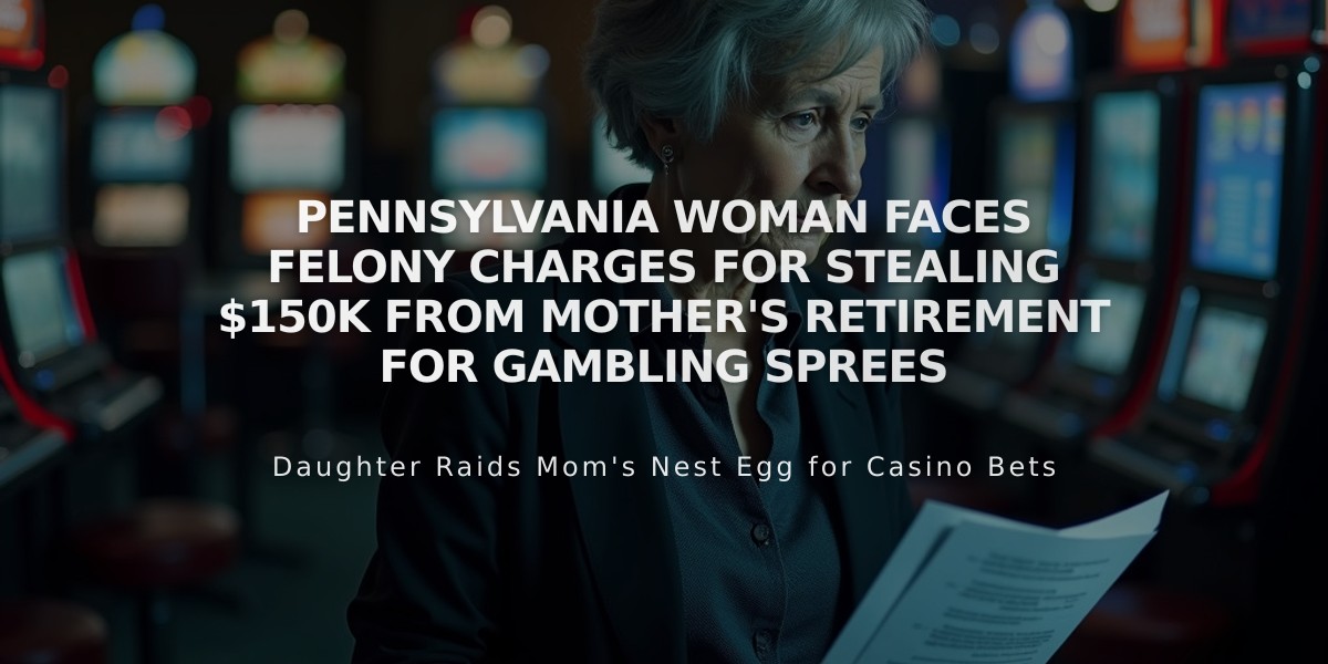 Pennsylvania Woman Faces Felony Charges for Stealing $150K from Mother's Retirement for Gambling Sprees