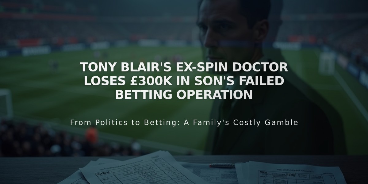 Tony Blair's Ex-Spin Doctor Loses £300K in Son's Failed Betting Operation