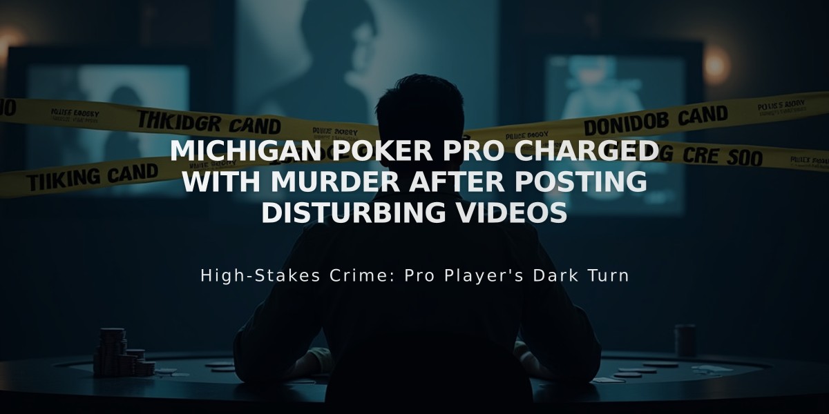 Michigan Poker Pro Charged with Murder After Posting Disturbing Videos