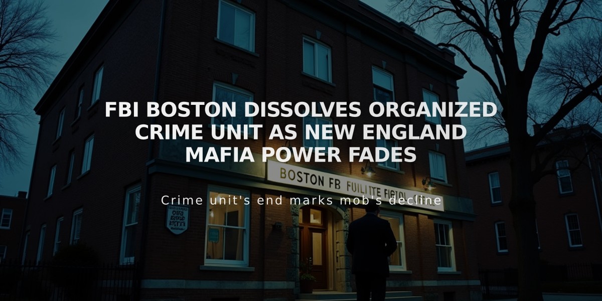 FBI Boston Dissolves Organized Crime Unit as New England Mafia Power Fades