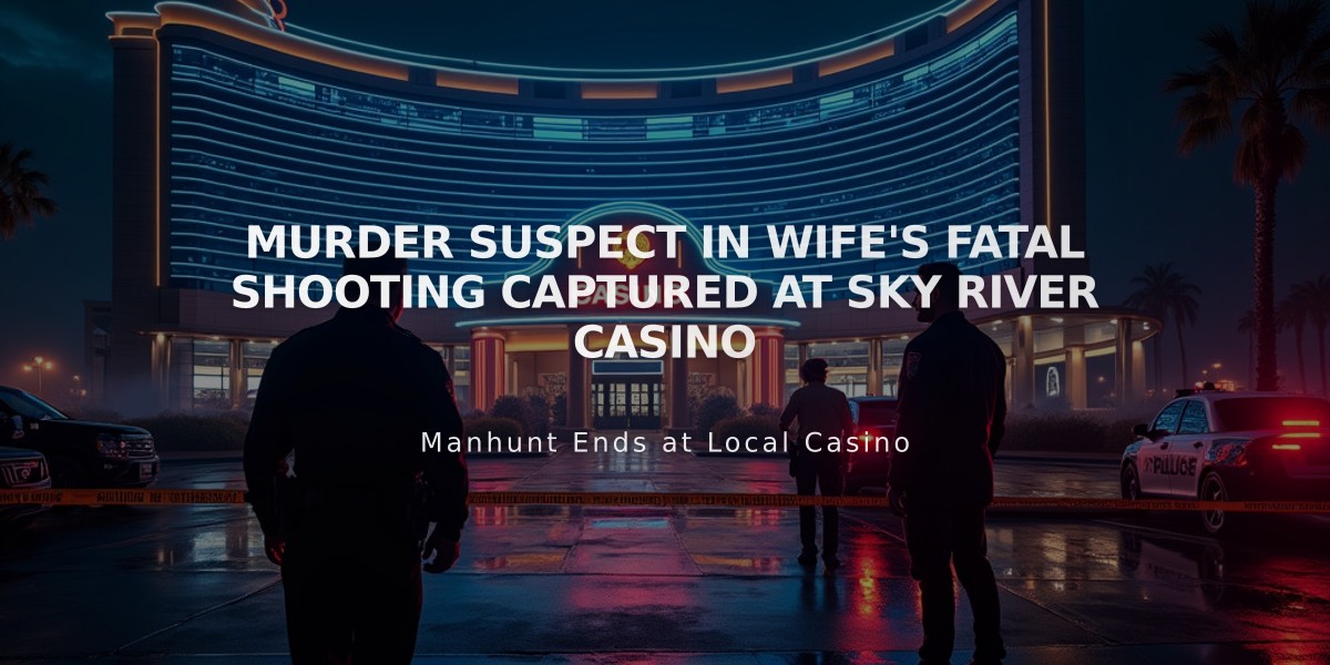 Murder Suspect in Wife's Fatal Shooting Captured at Sky River Casino