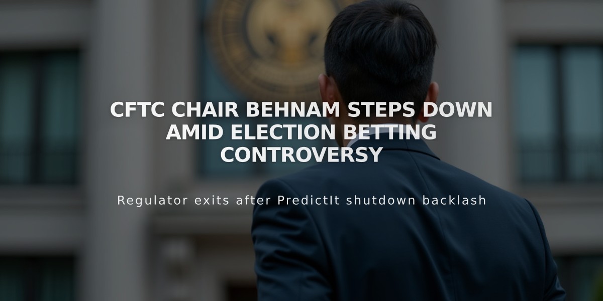 CFTC Chair Behnam Steps Down Amid Election Betting Controversy