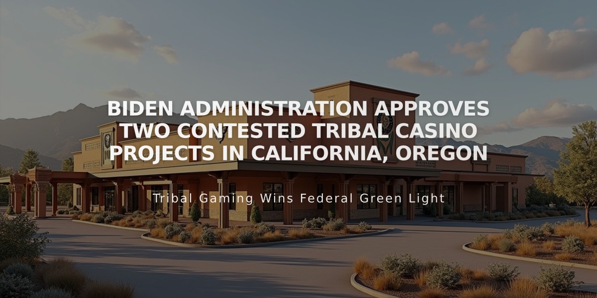 Biden Administration Approves Two Contested Tribal Casino Projects in California, Oregon