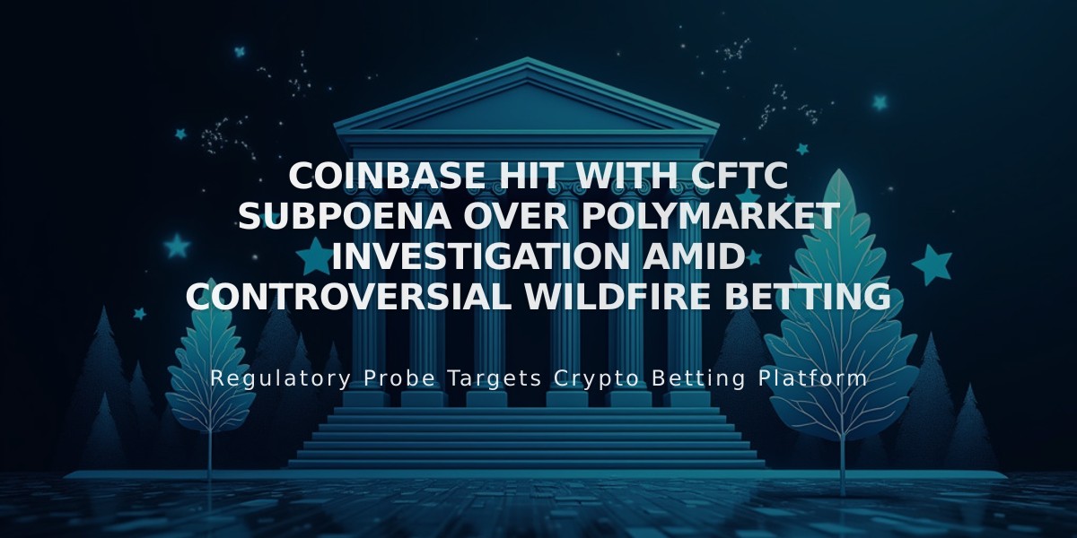 Coinbase Hit With CFTC Subpoena Over Polymarket Investigation Amid Controversial Wildfire Betting