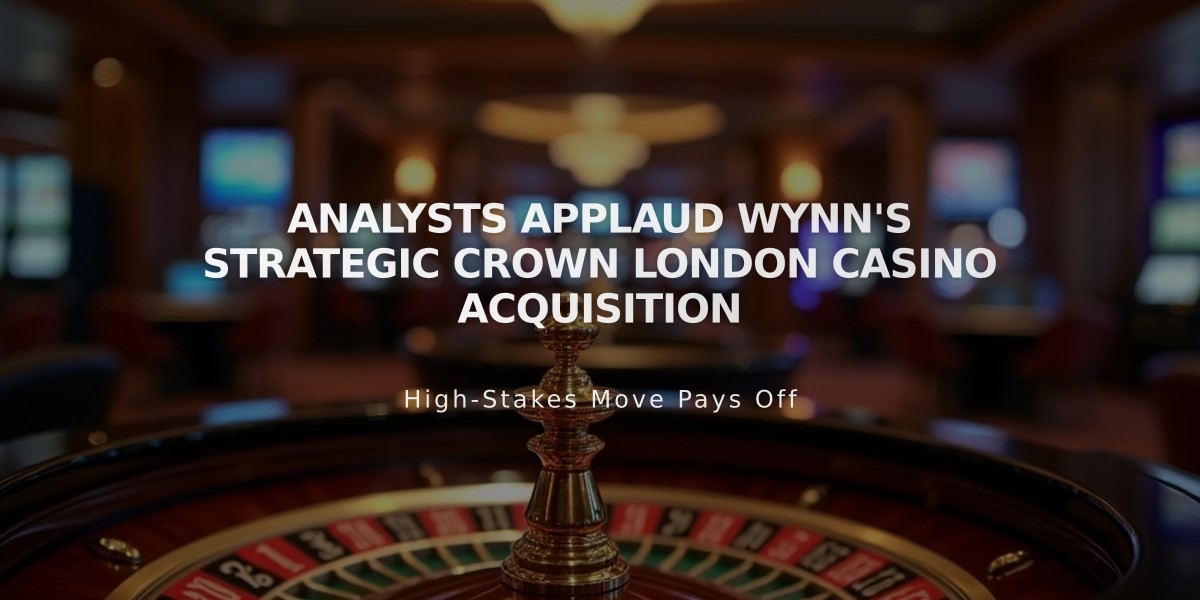 Analysts Applaud Wynn's Strategic Crown London Casino Acquisition