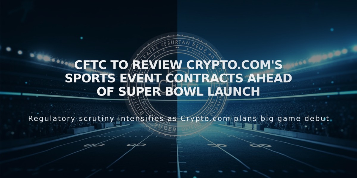 CFTC to Review Crypto.com's Sports Event Contracts Ahead of Super Bowl Launch