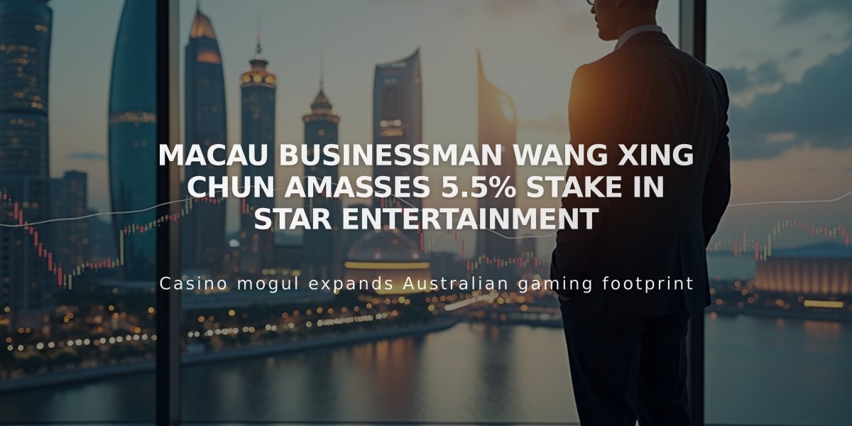 Macau Businessman Wang Xing Chun Amasses 5.5% Stake in Star Entertainment